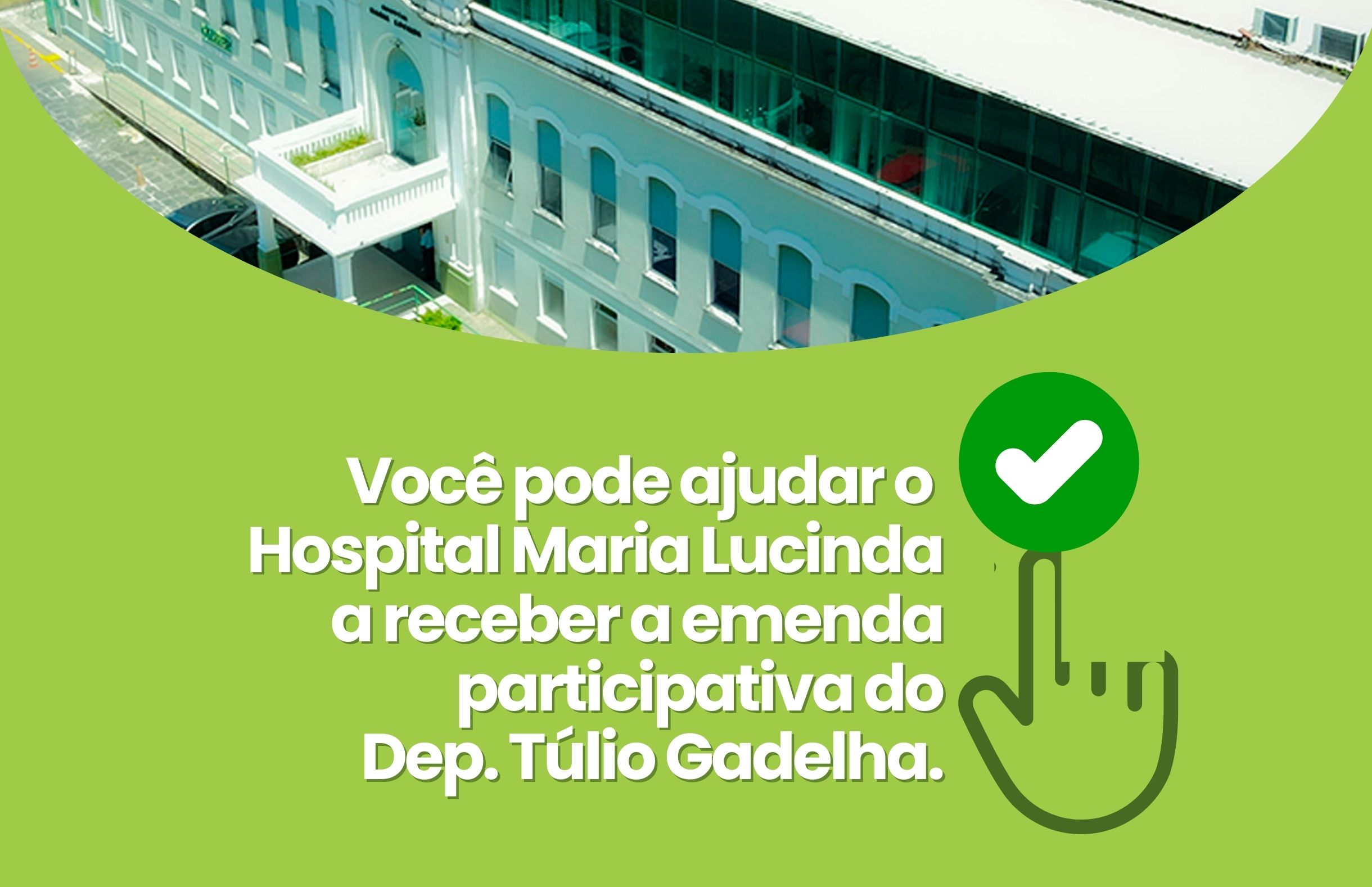 Ajude o Hospital Maria Lucinda a receber a emenda participativa do Deputado Túlio Gadelha